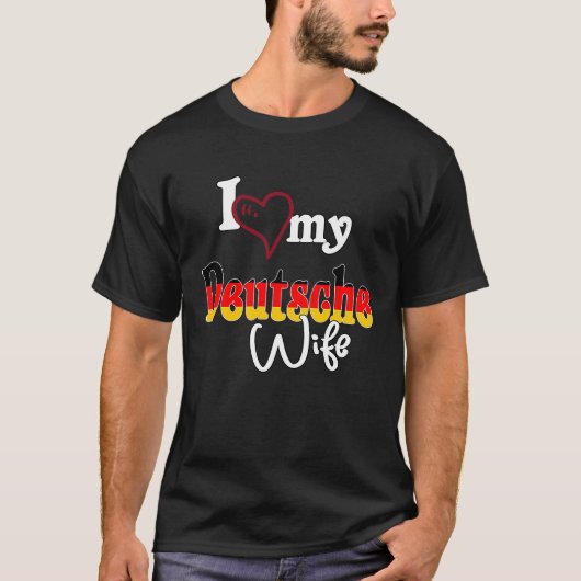 Ich Liebe Dich I Liebe Meine Deutsche Ehefrau T-Shirt (Vorderseite)
