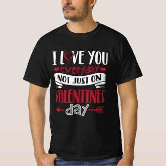 Ich Liebe dich jeden Tag nicht nur am Valentinstag T-Shirt