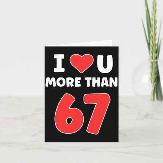 Ich liebe dich mehr als 67 Valentines 67 Meme Prem Karte (Vorderseite)