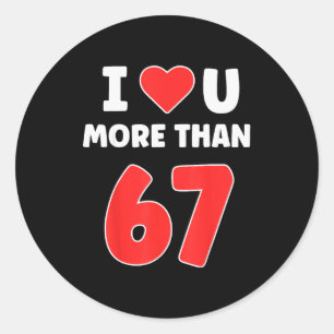Ich liebe dich mehr als 67 Valentines 67 Meme Runder Aufkleber