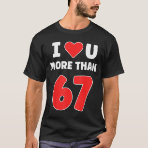 Ich liebe dich mehr als 67 Valentins 67 Meme T-Shirt