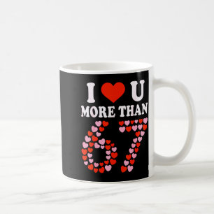 Ich liebe dich mehr als 67 Valentinstag 6 7 Meme 6 Kaffeetasse