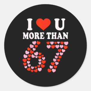 Ich liebe dich mehr als 67 Valentinstag 6 7 Meme 6 Runder Aufkleber