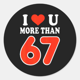 Ich liebe dich mehr als 67 Valentinstag 6 7 Meme 6 Runder Aufkleber