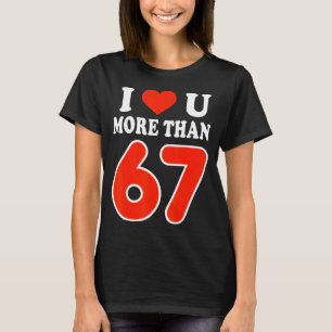 Ich liebe dich mehr als 67 Valentinstag 6 7 Meme 6 T-Shirt