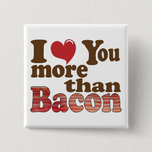 Ich liebe dich mehr als Bacon Button