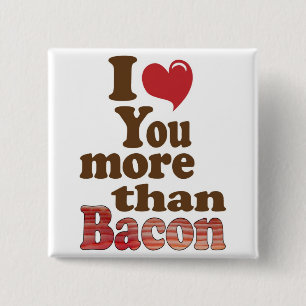 Ich liebe dich mehr als Bacon Button