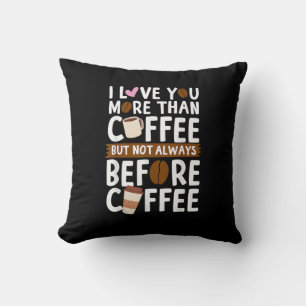 Ich liebe dich mehr als Kaffee, aber nicht immer z Kissen