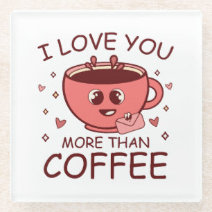Ich liebe dich mehr als Kaffee Glasuntersetzer