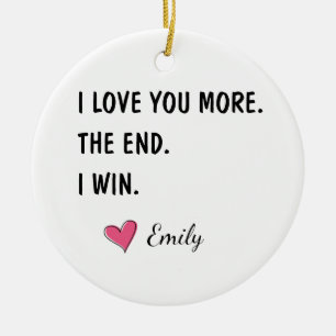 Ich liebe dich mehr Das Ende ich gewinne – Lustige Keramik Ornament