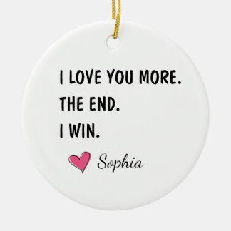 Ich liebe dich mehr Das Ende ich gewinne – Lustige Keramik Ornament
