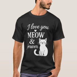 Ich liebe dich Miau und für immer T-Shirt