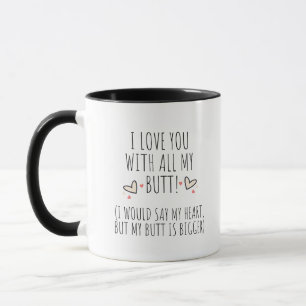 Ich liebe dich mit meinem ganzen Hintern Becher Tasse