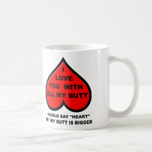 Ich liebe Dich mit meinem ganzen Hintern Lustiger Kaffeetasse