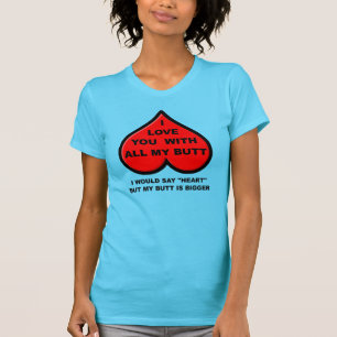 Ich liebe dich mit meinem ganzen Hintern Lustiges  T-Shirt