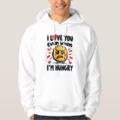 Ich Liebe dich selbst, wenn ich hungrig bin Hoodie (Vorderseite)