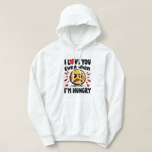 Ich Liebe dich selbst, wenn ich hungrig bin Hoodie (Design vorne)