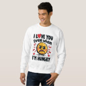 Ich Liebe dich selbst, wenn ich hungrig bin Sweatshirt (Vorne ganz)