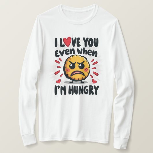 Ich Liebe dich selbst, wenn ich hungrig bin T-Shirt (Design vorne)