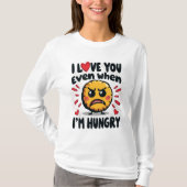 Ich Liebe dich selbst, wenn ich hungrig bin T-Shirt (Vorderseite)