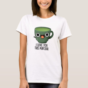 Ich liebe dich so sehr Matcha Lustige Getränke Wor T-Shirt