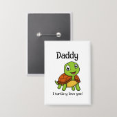 Ich liebe dich total, Daddy! Süße Schildkröte zum  Button (Vorderseite/Rückseite)