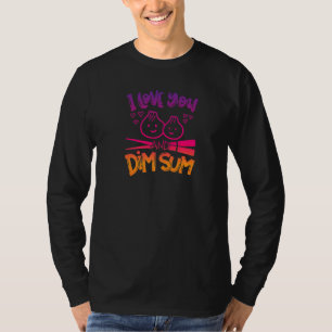 Ich Liebe dich und Dim Sum Funny Chinese Food Dump T-Shirt