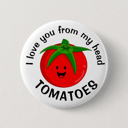 Ich Liebe dich von meinem Kopf Tomaten Button (Vorderseite)