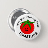 Ich Liebe dich von meinem Kopf Tomaten Button (Vorne & Hinten)