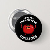 Ich Liebe dich von meinem Kopf Tomaten Dark BG Button (Vorne & Hinten)