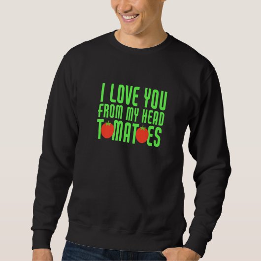 Ich Liebe dich von meinem Kopf Tomaten Funny Coupl Sweatshirt (Vorderseite)