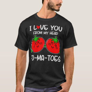 Ich Liebe dich von meinem Kopf Tomaten Funny Valen T-Shirt