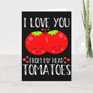 Ich liebe dich von meinem Kopf Tomaten passend Val Karte