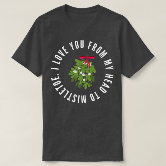 Ich Liebe dich von meinem Kopf zu Mistletoweihnach T-Shirt (Design vorne)