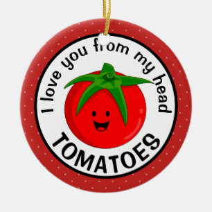 Ich liebe dich von meinen Tomaten Kopf Keramik Ornament