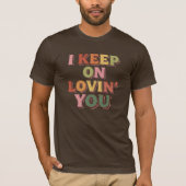 Ich liebe dich weiterhin Romantisch T-Shirt (Vorderseite)