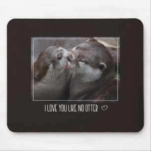Ich liebe dich wie kein anderer Otter Süßes Foto Mousepad