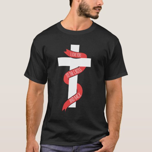 Ich Liebe dich zum Kreuz und zurück T-Shirt (Vorderseite)