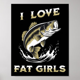 Ich liebe dicke Mädchen lustig Byss Angeln  Poster