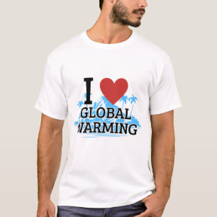 Ich liebe die globale Erwärmung T-Shirt
