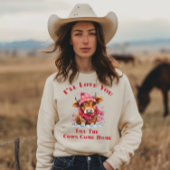 Ich Liebe dir, bis die Kühe kommen Zuhause Sweatshirt