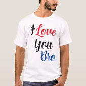 Ich Liebe dir Bro T-Shirt (Vorderseite)