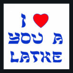 Ich Liebe dir ein Latke Poster<br><div class="desc">Große Chanukah Geschenk,  um jemandem zu sagen,  wie viel du sie mit einem Wortspiel mit Latke Liebe!</div>