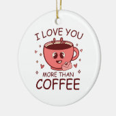 Ich Liebe dir mehr als Kaffee Keramik Ornament (Links)
