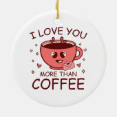 Ich Liebe dir mehr als Kaffee Keramik Ornament (Hinten)