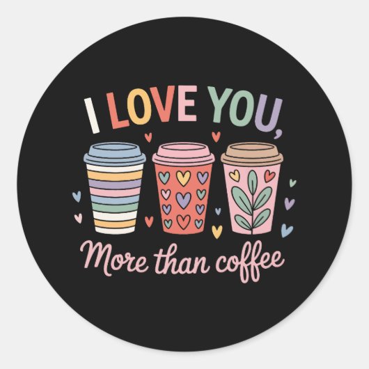 Ich Liebe dir mehr als Kaffee Runder Aufkleber (Vorderseite)