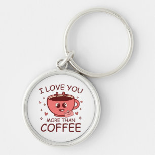 Ich Liebe dir mehr als Kaffee Schlüsselanhänger