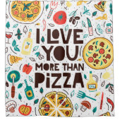 Ich Liebe dir mehr als Pizza. Italienische Essensb Duschvorhang (Vorderseite)