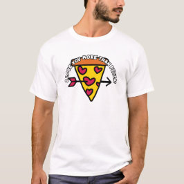 Ich Liebe dir mehr als Pizza! T-Shirt