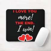 Ich Liebe dir mehr! Das Ende. Ich gewinne! Mousepad (Mit Mouse)
